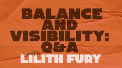 balance and visibility Q&A with Lilith Fury